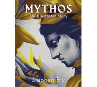 Mythos: the stunningly iillustrated story - Fry Stephen