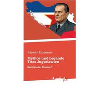 Mythos und Legende Titos Jugoslawien: Realität oder Illusion?