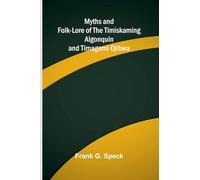 Myths and Folk-lore of the Timiskaming Algonquin and Timagami Ojibwa