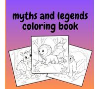 myths and legends coloring book: Discover and Color the Secrets of the Mythical World, for children 3 - 12
