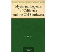 Myths and Legends of California and the Old Southwest