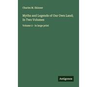 Myths and Legends of Our Own Land; In Two Volumes: Volume 2 - in large print