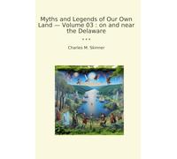 Myths and Legends of Our Own Land - Volume 03 : on and near the Delaware