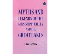 Myths and Legends of the Mississippi Valley and the Great Lakes