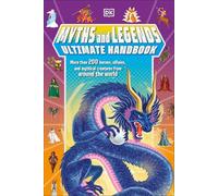 Myths and Legends Ultimate Handbook: More Than 200 Heroes, Villains and Mythical Creatures from Around the World