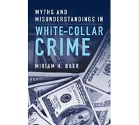 Myths and Misunderstandings in White-Collar Crime
