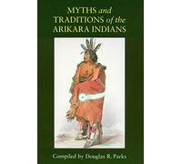 Myths and Traditions of the Arikara Indians