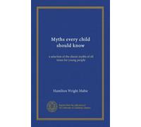 Myths every child should know: a selection of the classic myths of all times for young people