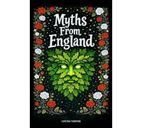 Myths From England: Ancient Legends and Mythical Creatures From King Arthur to Black Shuck, Robin Hood, Stonehenge, The Wild Hunt, Spring Heeled Jack, Wayland the Smith, and England's Dark Folklore