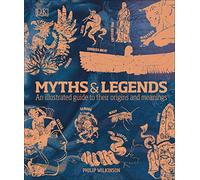 Myths & Legends: An illustrated guide to their origins and meanings (DK