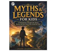 MYTHS & LEGENDS FOR KIDS: A Visual Journey Through Gods, Heroes, Monsters and Epic Stories from Around the World