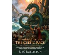 Myths & Legends of the Celtic Race: Ancient Tales of Heroes, Magic, and Mystical Adventures: Epic myths of Celtic lands, magical adventures, and ... - Illustrated Edition with Author Biography