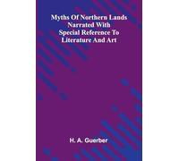 Myths Of Northern Lands; Narrated With Special Reference To Literature And Art