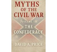 Myths of the Civil War: Volume 2: The Confederacy