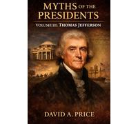 Myths of the Presidents Volume III: Thomas Jefferson