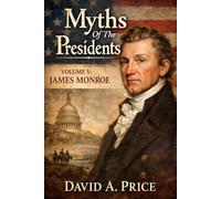 Myths of the Presidents Volume V: James Monroe
