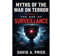 Myths of the War on Terror Volume III: The Age of Surveillance