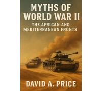 Myths of World War 2 Volume 3: The African and Mediterranean Fronts