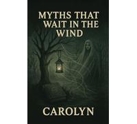 MYTHS THAT WAIT IN THE WIND