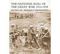 N/A NATIONAL ROLL OF THE GREAT WAR Section XII - Bedford & Northampt (Tascabile)