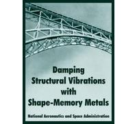 N a S a Damping Structural Vibrations with Shape-Memory Metals (Tascabile)