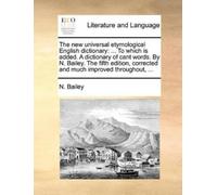 N Bailey The new universal etymological English dictionary (Tascabile)