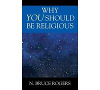 N Bruce Rogers Why You Should Be Religious (Tascabile)