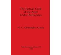N. C. Christopher Cou The Festival Cycle of the Aztec Codex Borbonic (Tascabile)