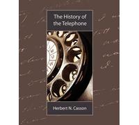 N Casson Herbert N Casson The History of the Telephone (Tascabile)