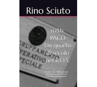 n.d.b. PACO - Un quarto di secolo nel R.O.S.: (Aneddoti e vita - Dalla Criminalità Organizzata ai Crimini Violenti)