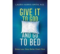 N.d. Smith Give It to God and Go to Bed - Stress Less, Sleep Better, (Tascabile)