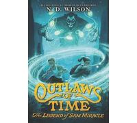 N. D. Wilson Outlaws Of Time: The Legend Of Sam Miracle (Copertina rigida)