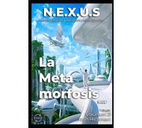 N.E.X.U.S. - La metamorfosis (Volumen 3): El despertar de la humanidad
