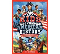 25 Kids Who Changed American History: Short, Inspiring Biographies with Illustrations and Discussion Guides for Young Readers
