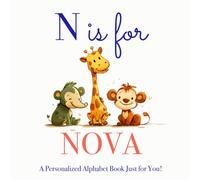 N is for Nova: A Personalized Alphabet Book Just for You!