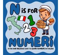 N is for Numeri: A Fun and Delicious Way to Learn Numbers in Italian