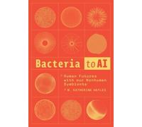 N. Katherine Hayles Bacteria to AI (Tascabile)