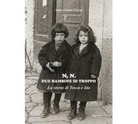 N. N. Due bambine di troppo. La storia di Tosca e Ida