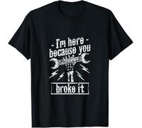 N New Limited Funny Mechanic I' Here Because You Broke It T-Shirt Black M