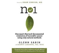 n of 1: One man's Harvard-documented remission of incurable cancer using only natural methods