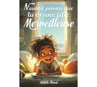 N’oublie jamais que tu es une fille merveilleuse: Un livre inspirant pour les filles de 8 à 10 ans, confiance en soi, émotions, amitié, courage et ... 10 histoires pleines de sens et de douceur