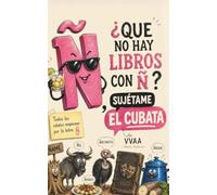Ñ, ¿Qué no hay libros con ñ? Sujétame el cubata: Antología de relatos con la letra ñ