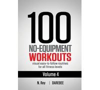 N Rey 100 No-Equipment Workouts Vol. 4 (Tascabile) 100 No-Equipment Workouts