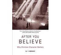 N T Wright – After You Believe – Why Christian Character Matters – Tascabile