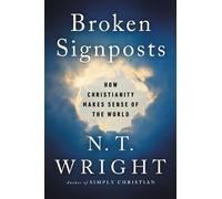 N. T. Wright Broken Signposts: How Christianity Makes Sense of the W (Tascabile)