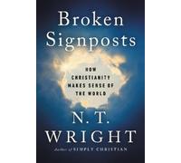 N. T. Wright Broken Signposts: How Christianity Makes Sense of the W (Tascabile)