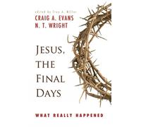 N. T. Wright Craig A. Evans Jesus, the Final Days (Tascabile)