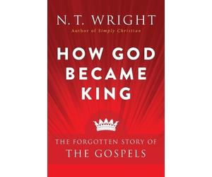 N. T. Wright How God Became King: The Forgotten Story Of The Gospels (Tascabile)