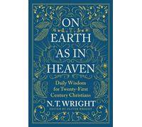 N. T. Wright On Earth as in Heaven: Daily Wisdom for Twenty-F (Copertina rigida)