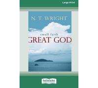 N T Wright Small Faith - Great God (16pt Large Print Edition) (Tascabile)